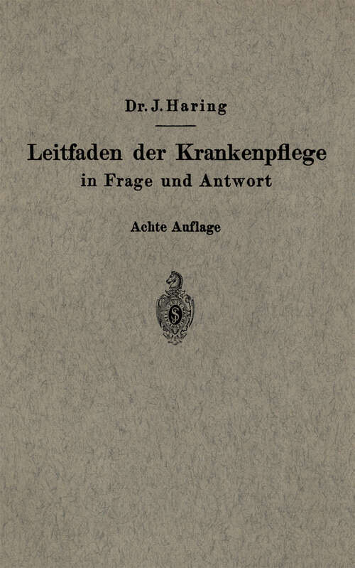 Book cover of Leitfaden der Krankenpflege in Frage und Antwort: Für Krankenpflegeschulen und Schwesternhäuser (8. Aufl. 1941)