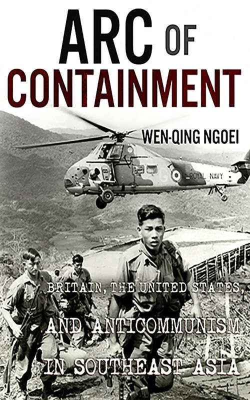 Book cover of Arc of Containment: Britain, the United States, and Anticommunism in Southeast Asia (The United States in the World)