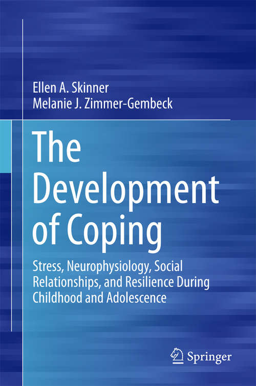 Book cover of The Development of Coping: Stress, Neurophysiology, Social Relationships, and Resilience During Childhood and Adolescence (1st ed. 2016) (J-b Cad Single Issue Child And Adolescent Development Ser. #94)