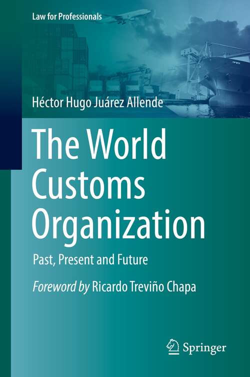 Book cover of The World Customs Organization: Past, Present and Future (1st ed. 2022) (Law for Professionals)