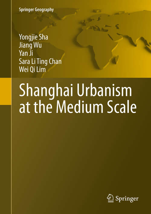 Book cover of Shanghai Urbanism at the Medium Scale (2014) (Springer Geography)