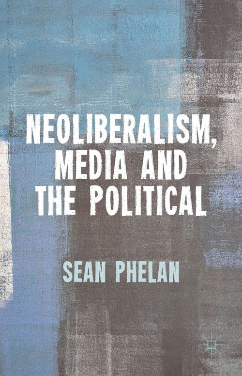 Book cover of Neoliberalism, Media and the Political (2014)