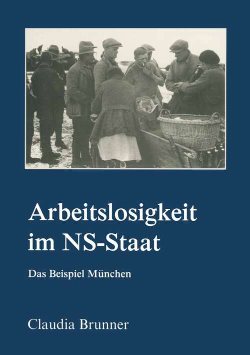 Book cover of Arbeitslosigkeit im NS-Staat: Das Beispiel München (1. Aufl. 1997) (Reihe Geschichtswissenschaft)