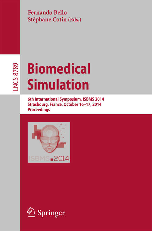 Book cover of Biomedical Simulation: 6th International Symposium, ISBMS 2014, Strasbourg, France, October 16-17, 2014, Proceedings (2014) (Lecture Notes in Computer Science #8789)