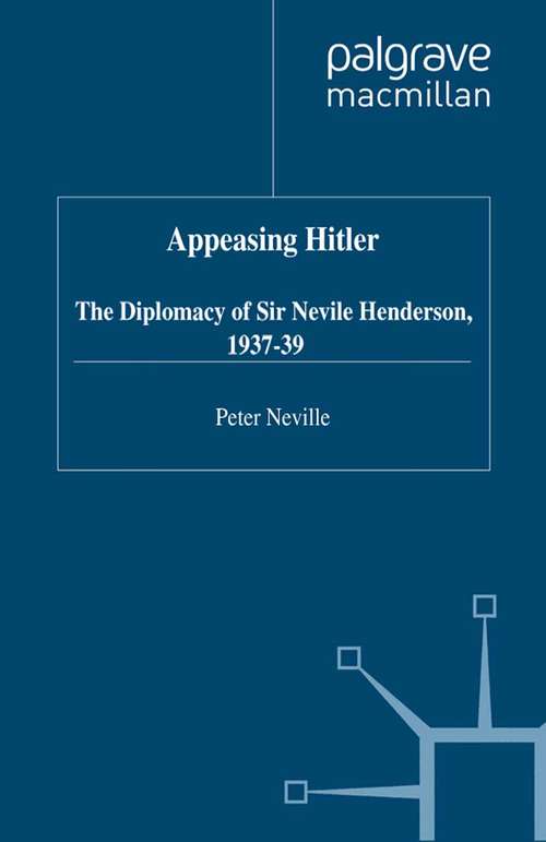 Book cover of Appeasing Hitler: The Diplomacy of Sir Nevile Henderson, 1937-39 (2000) (Studies in Diplomacy)