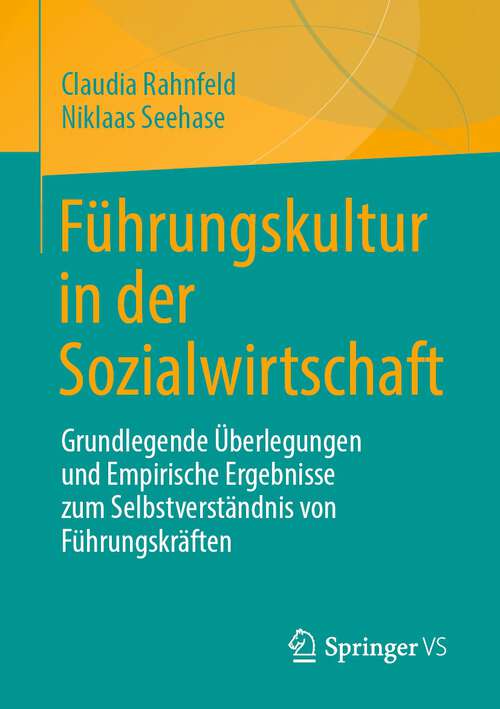 Book cover of Führungskultur in der Sozialwirtschaft: Grundlegende Überlegungen und Empirische Ergebnisse zum Selbstverständnis von Führungskräften (1. Aufl. 2022)