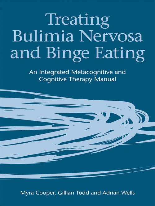 Book cover of Treating Bulimia Nervosa and Binge Eating: An Integrated Metacognitive and Cognitive Therapy Manual