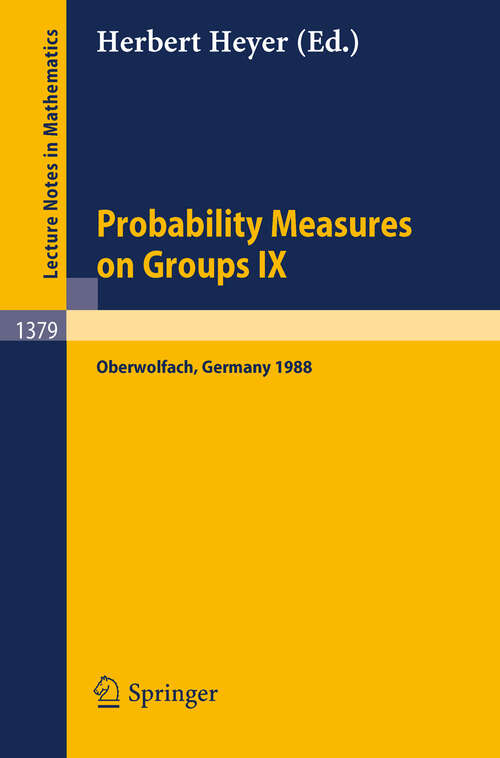 Book cover of Probability Measures on Groups IX: Proceedings of a Conference held in Oberwolfach, FRG, January 17-23, 1988 (1989) (Lecture Notes in Mathematics #1379)