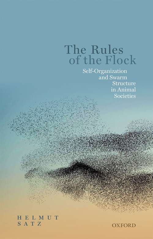 Book cover of The Rules of the Flock: Self-Organization and Swarm Structure in Animal Societies