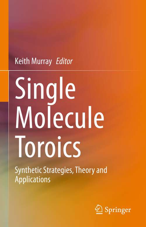 Book cover of Single Molecule Toroics: Synthetic Strategies, Theory and Applications (1st ed. 2022)