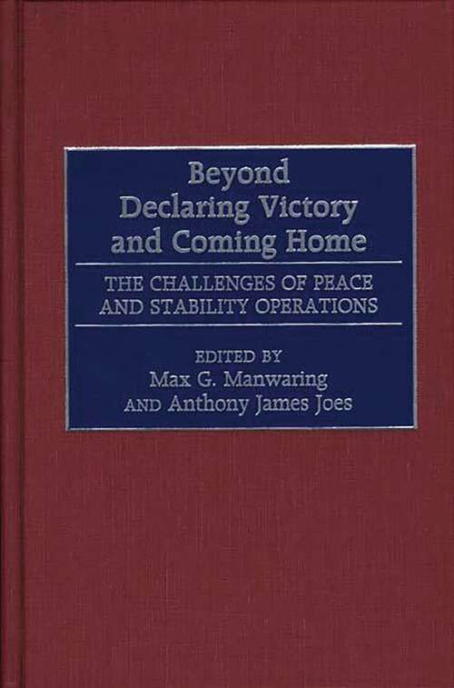 Book cover of Beyond Declaring Victory and Coming Home: The Challenges of Peace and Stability Operations