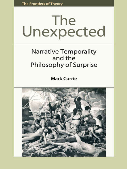 Book cover of The Unexpected: Narrative Temporality and the Philosophy of Surprise (The\frontiers Of Theory Ser.)