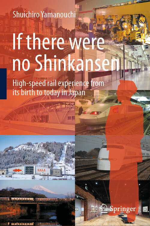 Book cover of If there were no Shinkansen: High-speed rail experience from its birth to today in Japan (2024)