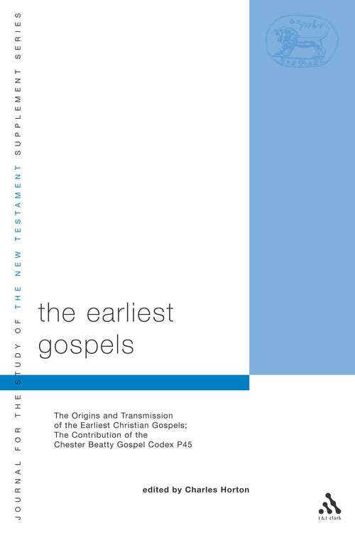 Book cover of The Earliest Gospels: The Origins and Transmission of the Earliest Christian Gospels; The Contribution of the Chester Beat (The Library of New Testament Studies #258)