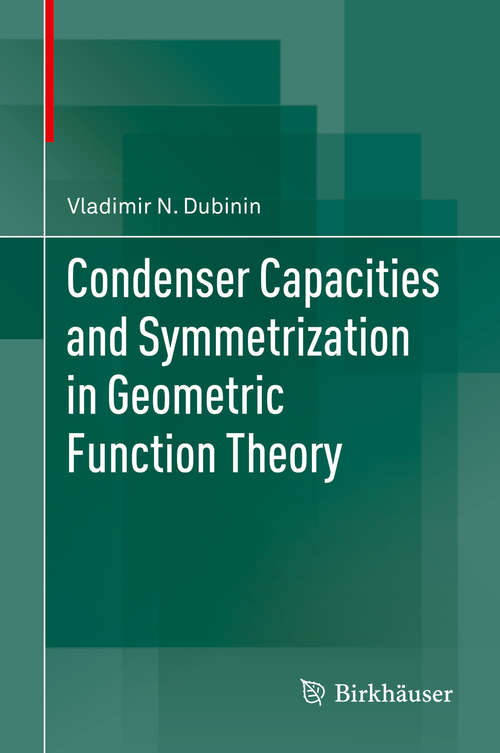 Book cover of Condenser Capacities and Symmetrization in Geometric Function Theory (2014)