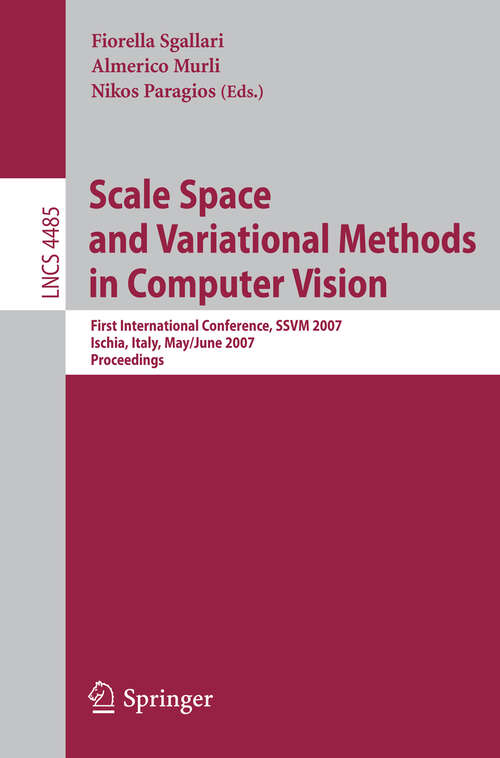 Book cover of Scale Space and Variational Methods in Computer Vision: First International Conference, SSVM 2007, Ischia, Italy, May 30 - June 2, 2007, Proceedings (2007) (Lecture Notes in Computer Science #4485)