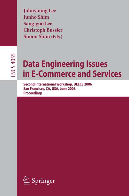 Book cover of Data Engineering Issues in E-Commerce and Services: Second International Workshop, DEECS 2006, San Francisco, CA, USA, June 26, 2006 (2006) (Lecture Notes in Computer Science #4055)