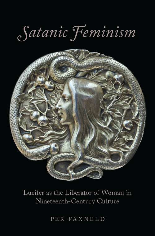 Book cover of Satanic Feminism: Lucifer as the Liberator of Woman in Nineteenth-Century Culture (Oxford Studies in Western Esotericism)