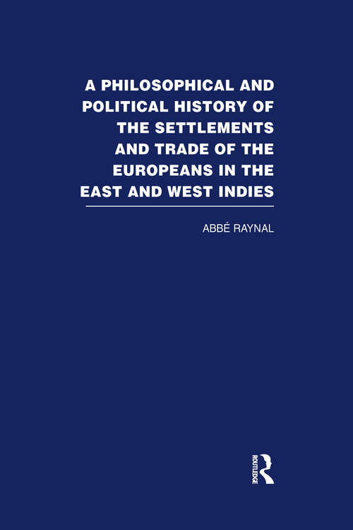 Book cover of A Philosophical  and Political History of the Settlements and Trade of the Europeans in the East and West Indies: Vol. 6