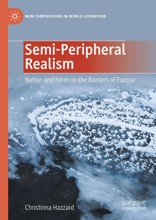 Book cover of Semi-Peripheral Realism: Nation and Form on the Borders of Europe (2024) (New Comparisons in World Literature)