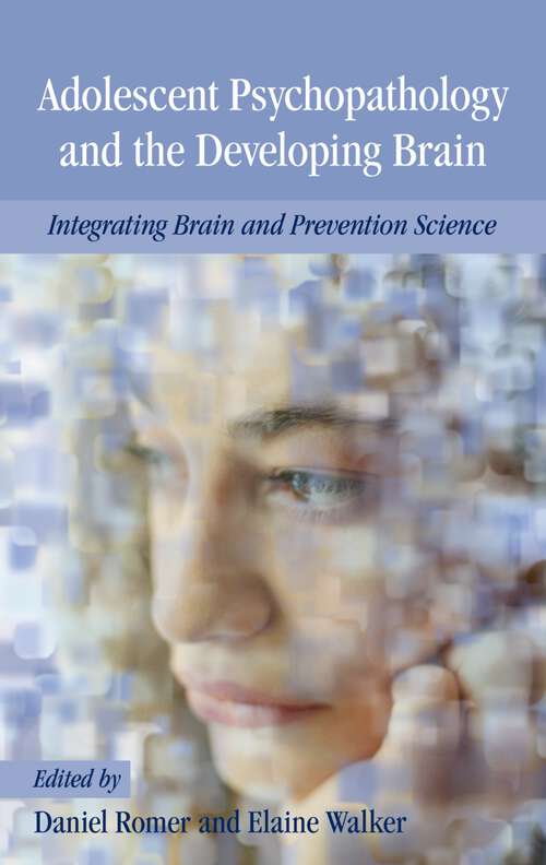 Book cover of Adolescent Psychopathology and the Developing Brain: Integrating Brain and Prevention Science