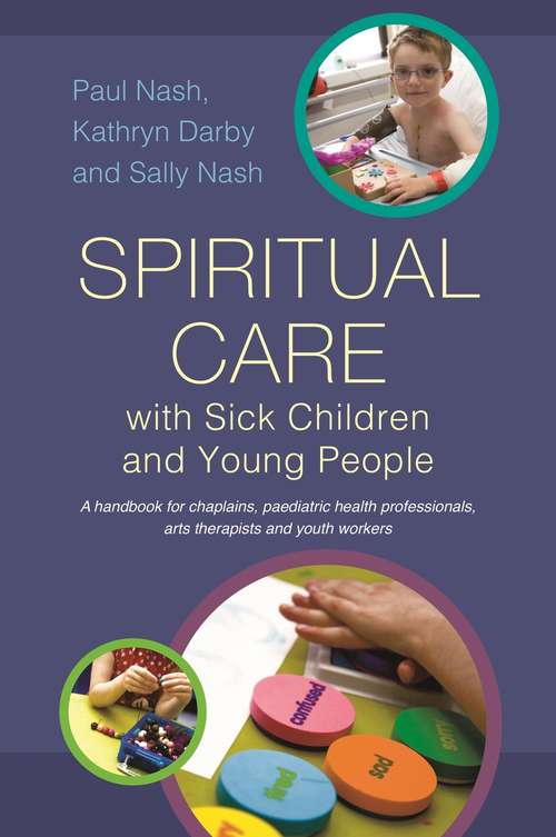 Book cover of Spiritual Care with Sick Children and Young People: A handbook for chaplains, paediatric health professionals, arts therapists and youth workers