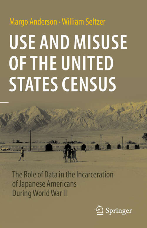 Book cover of Use and Misuse of the United States Census: The Role of Data in the Incarceration of Japanese Americans During World War II (2023)