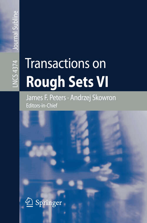 Book cover of Transactions on Rough Sets VI: Commemorating Life and Work of Zdislaw Pawlak, Part I (2007) (Lecture Notes in Computer Science #4374)