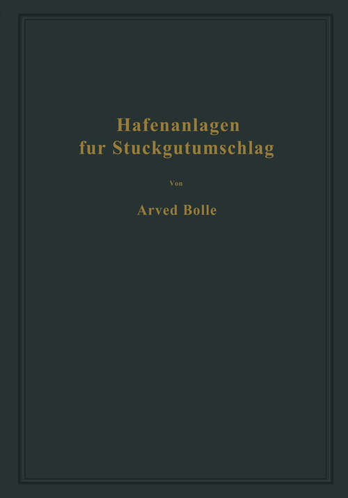 Book cover of Hafenanlagen für Stückgutumschlag: Ausgewählte Kapitel aus dem Seehafenbau (1941)