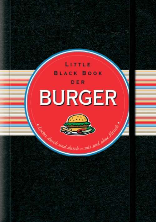 Book cover of Little Black Book der Burger: Lecker durch und durch - mit und ohne Fleisch (Little Black Books (Deutsche Ausgabe))