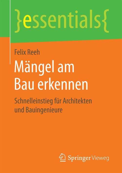 Book cover of Mängel am Bau erkennen: Schnelleinstieg für Architekten und  Bauingenieure (1. Aufl. 2016) (essentials)