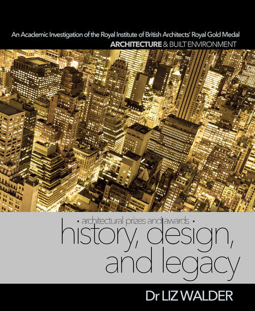 Book cover of History, Design, and Legacy: An Academic Investigation of the Royal Institute of British Architects' (RIBA) Royal Gold Medal (Wordcatcher Architecture and Built Environment)