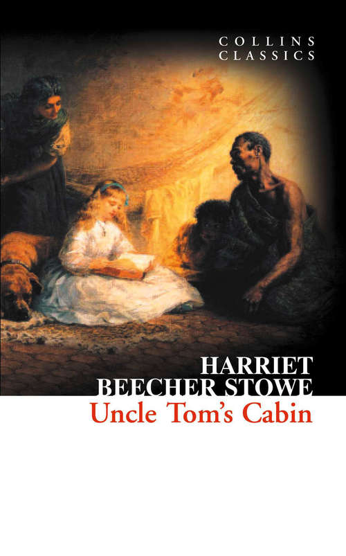 Book cover of Uncle Tom’s Cabin: Or Life Among The Lowly (1899) (ePub edition) (Collins Classics)