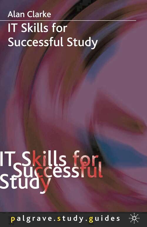 Book cover of IT Skills for Successful Study (1st ed. 2005) (Macmillan Study Skills)