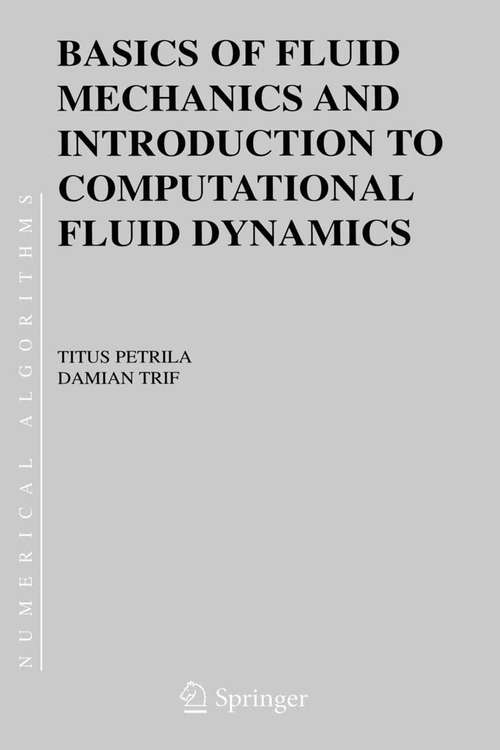 Book cover of Basics of Fluid Mechanics and Introduction to Computational Fluid Dynamics (2005) (Numerical Methods and Algorithms #3)