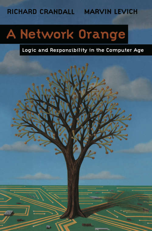 Book cover of A Network Orange: Logic and Responsibility in the Computer Age (1998)