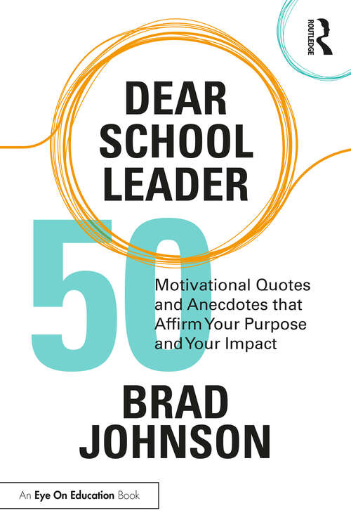 Book cover of Dear School Leader: 50 Motivational Quotes and Anecdotes that Affirm Your Purpose and Your Impact