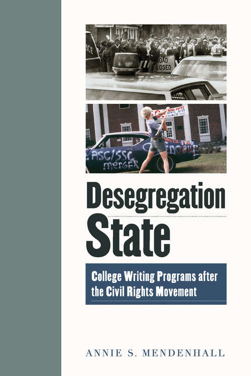 Book cover of Desegregation State: College Writing Programs after the Civil Rights Movement