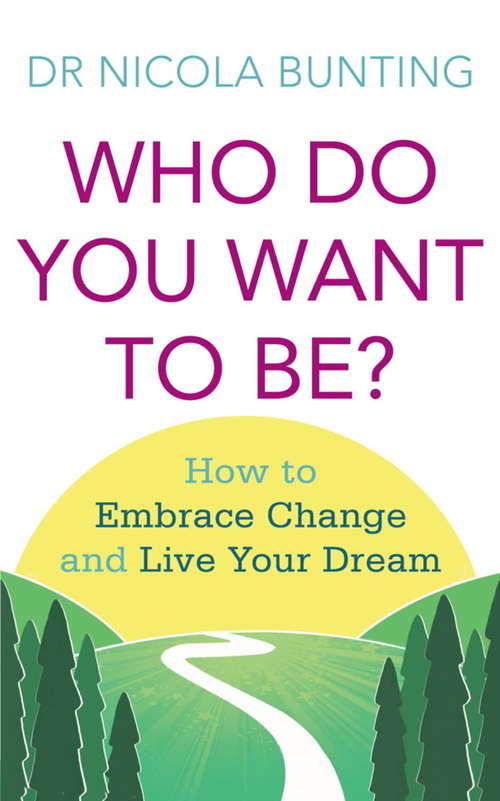 Book cover of Who Do You Want To Be?: How to embrace change and live your dream