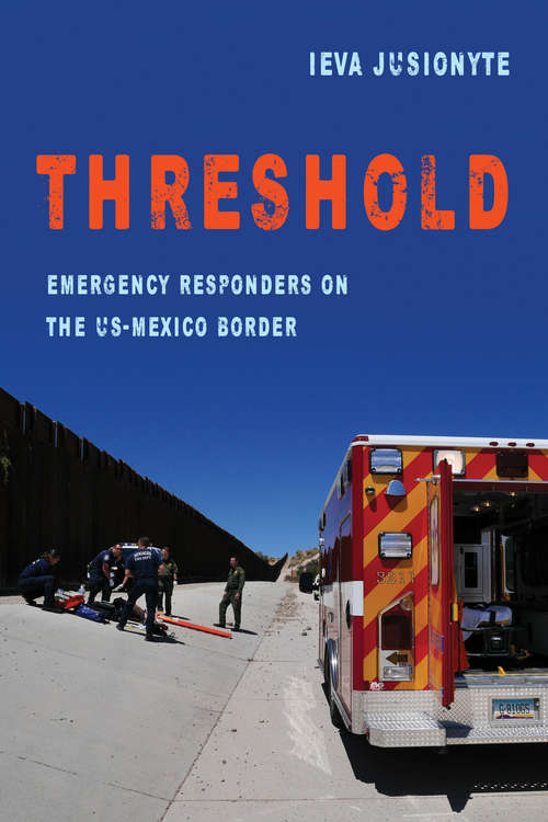 Book cover of Threshold: Emergency Responders On The Us-mexico Border (pdf) (California Series In Public Anthropology Ser. #41)