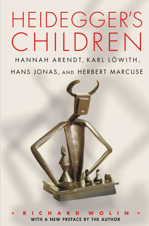 Book cover of Heidegger’s Children: Hannah Arendt, Karl Löwith, Hans Jonas, and Herbert Marcuse