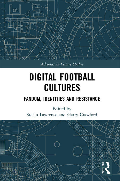 Book cover of Digital Football Cultures: Fandom, Identities and Resistance (Advances in Leisure Studies)