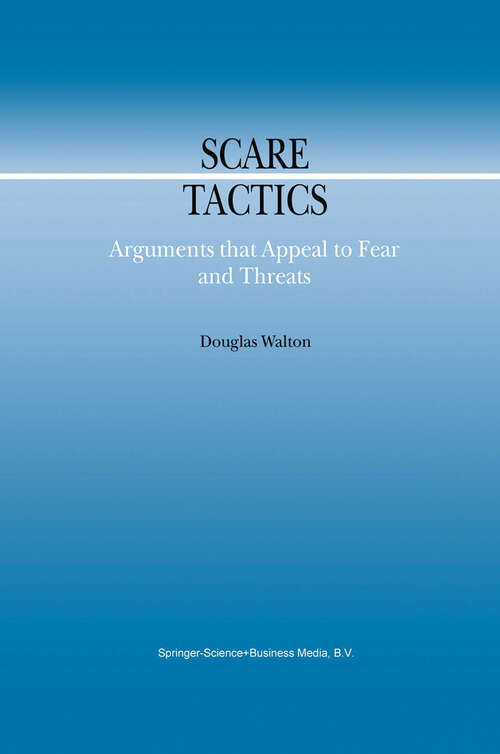 Book cover of Scare Tactics: Arguments that Appeal to Fear and Threats (2000) (Argumentation Library #3)