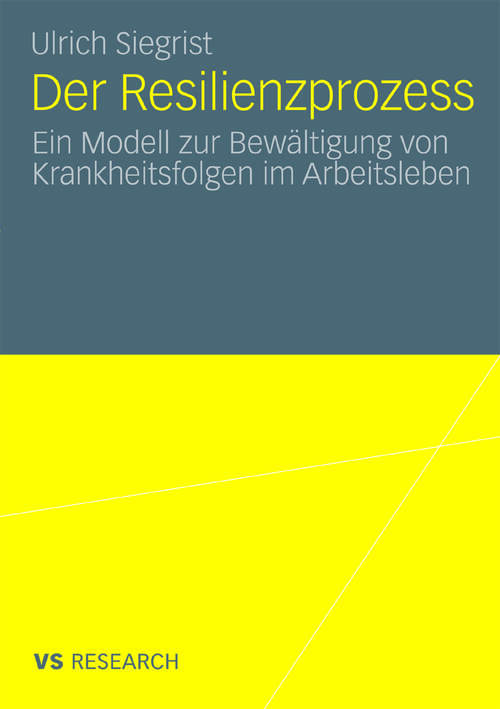 Book cover of Der Resilienzprozess: Ein Modell zur Bewältigung von Krankheitsfolgen im Arbeitsleben (2010)