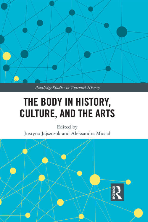 Book cover of The Body in History, Culture, and the Arts (Routledge Studies in Cultural History #72)