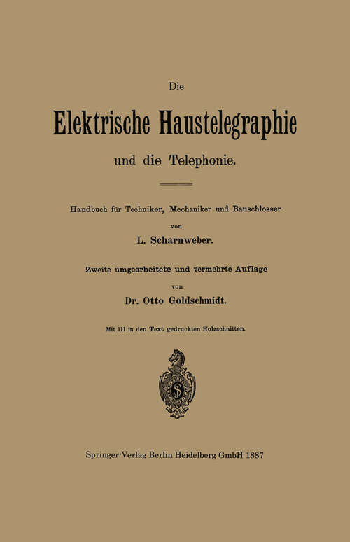 Book cover of Die elektrische Haustelegraphie und die Telephonie: Handbuch für Techniker, Mechaniker und Bauschlosser (2. Aufl. 1887)