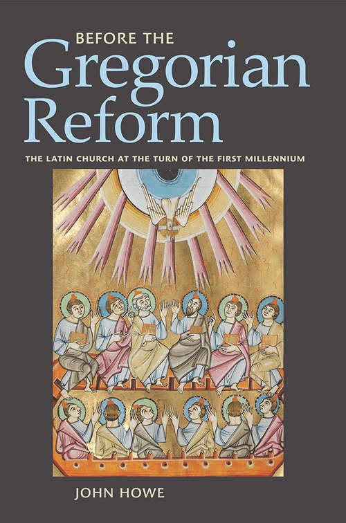 Book cover of Before the Gregorian Reform: The Latin Church at the Turn of the First Millennium