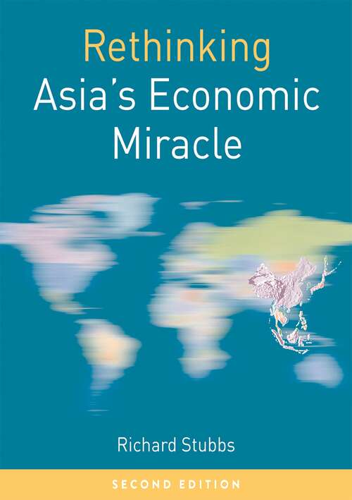 Book cover of Rethinking Asia's Economic Miracle: The Political Economy of War, Prosperity and Crisis (2nd ed. 2018) (Rethinking World Politics)