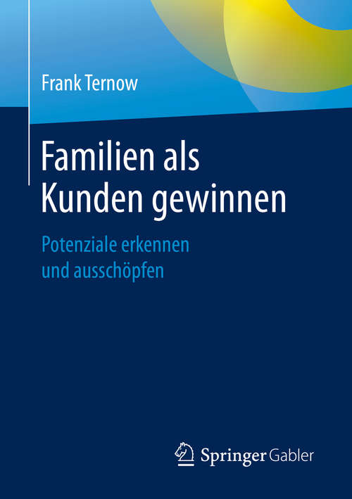 Book cover of Familien als Kunden gewinnen: Potenziale erkennen und ausschöpfen (1. Aufl. 2020)