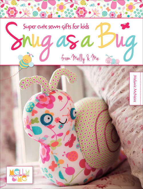 Book cover of Snug as a Bug: Super cute sewn gifts for kids from Melly & Me